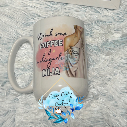 A Chingarle Mija 15oz Mug
